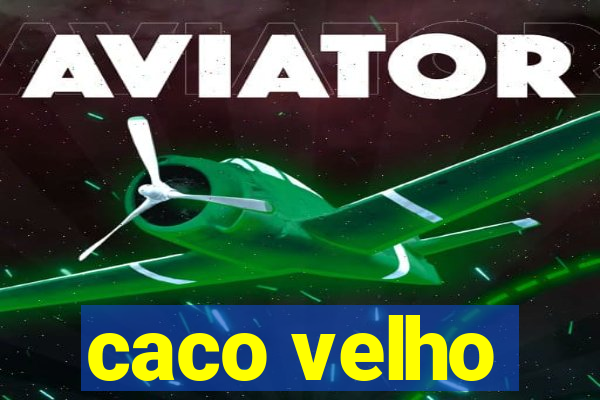 caco velho