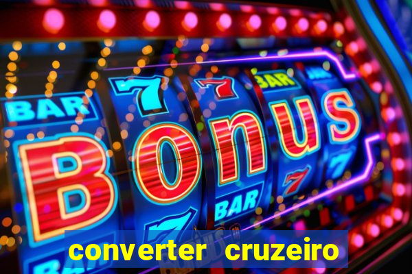 converter cruzeiro para real