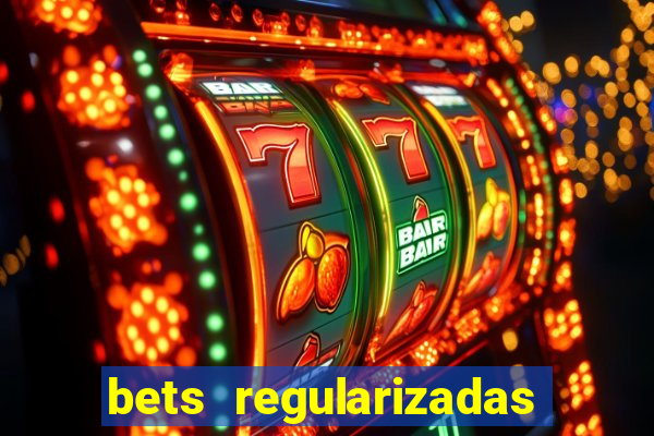 bets regularizadas no brasil