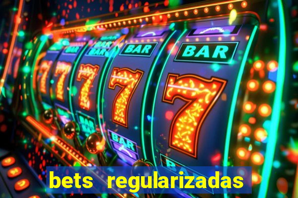 bets regularizadas no brasil