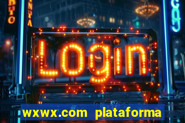 wxwx.com plataforma de jogos