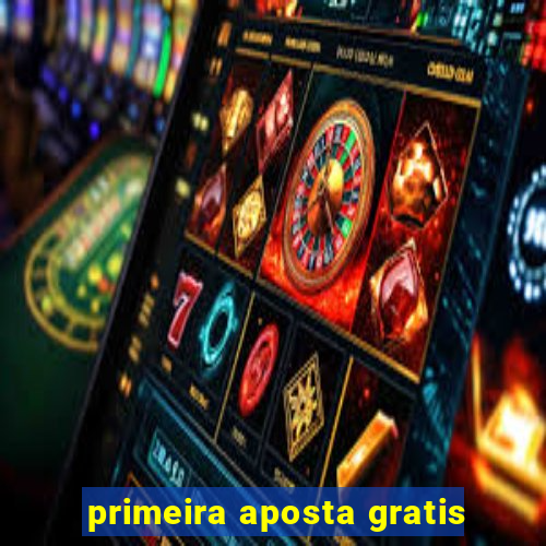 primeira aposta gratis