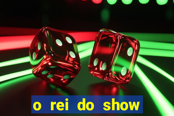 o rei do show filme completo dublado topflix