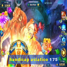 handicap asiatico 1 75