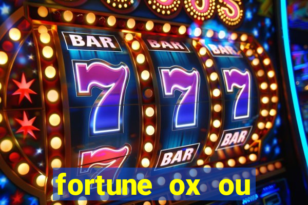 fortune ox ou fortune tiger