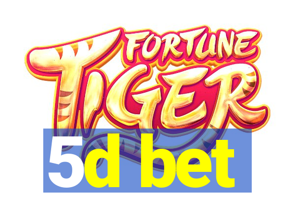 5d bet