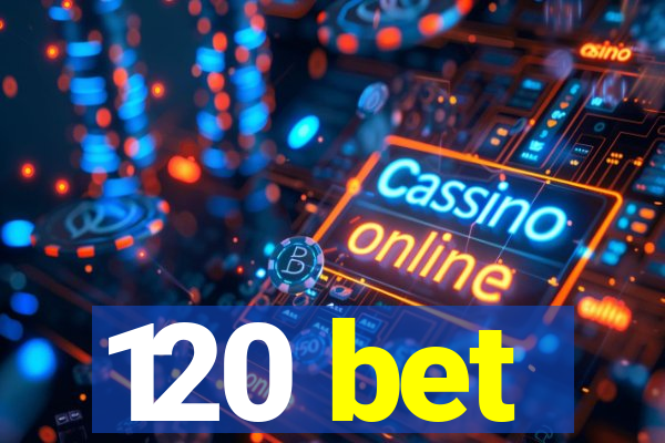 120 bet