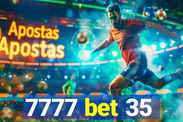 7777 bet 35