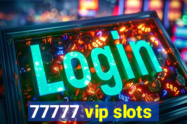 77777 vip slots