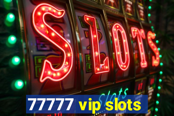 77777 vip slots