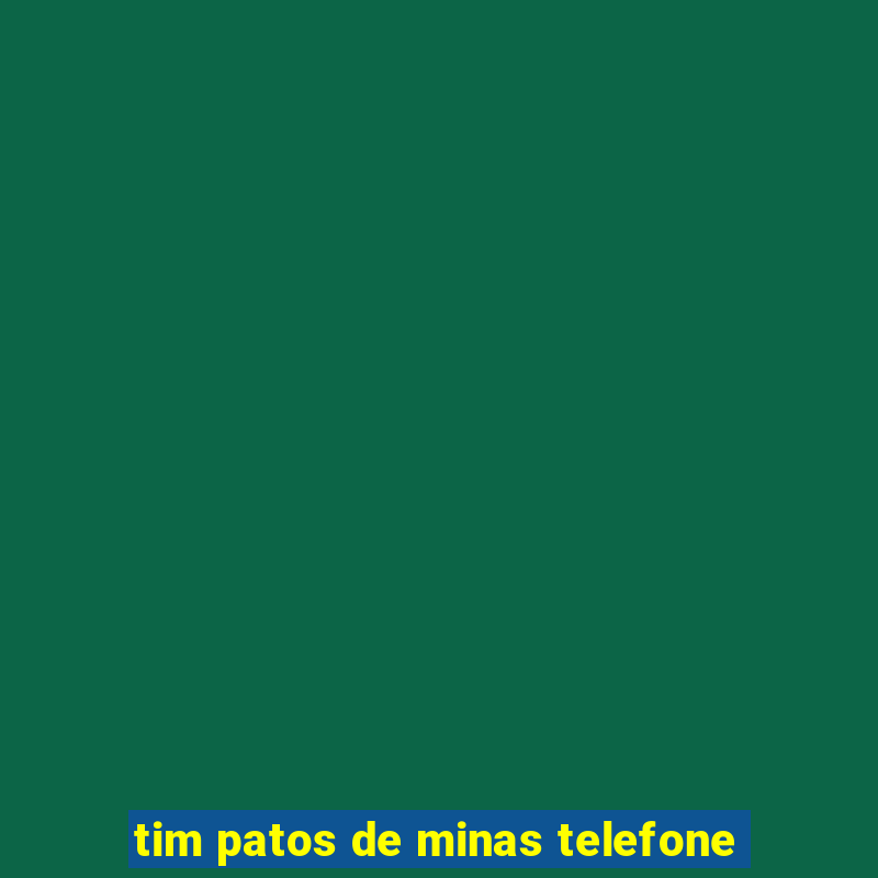 tim patos de minas telefone