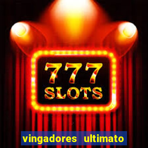 vingadores ultimato assistir drive