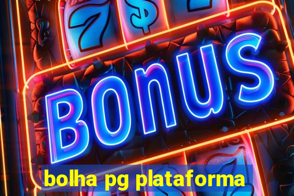 bolha pg plataforma