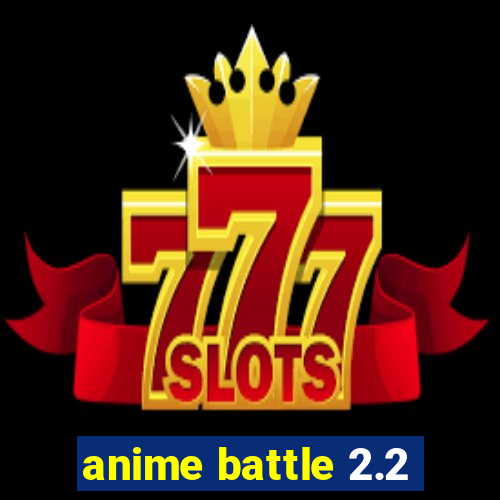 anime battle 2.2