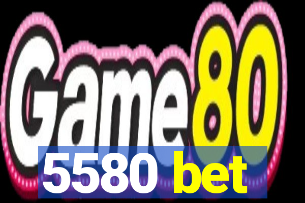 5580 bet