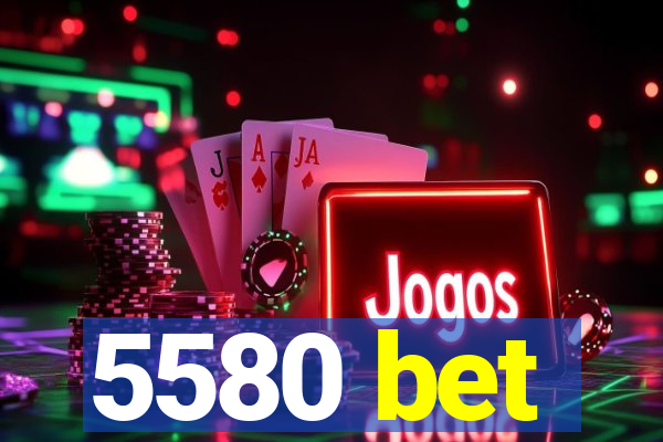 5580 bet