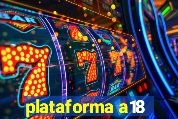 plataforma a18