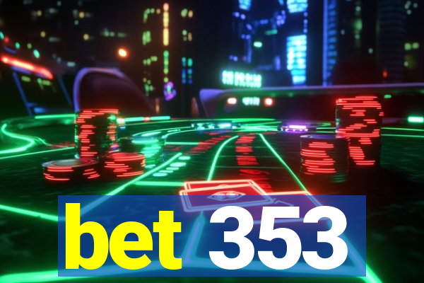 bet 353