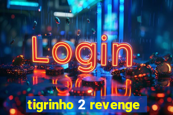 tigrinho 2 revenge