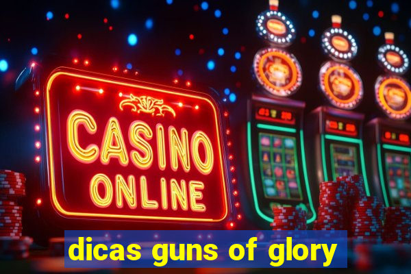 dicas guns of glory