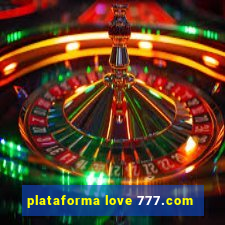 plataforma love 777.com