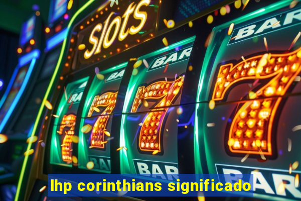 lhp corinthians significado