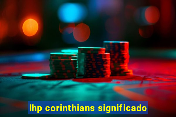 lhp corinthians significado