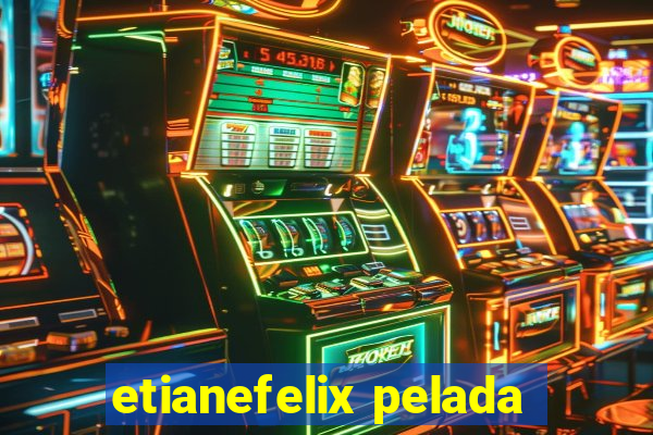 etianefelix pelada