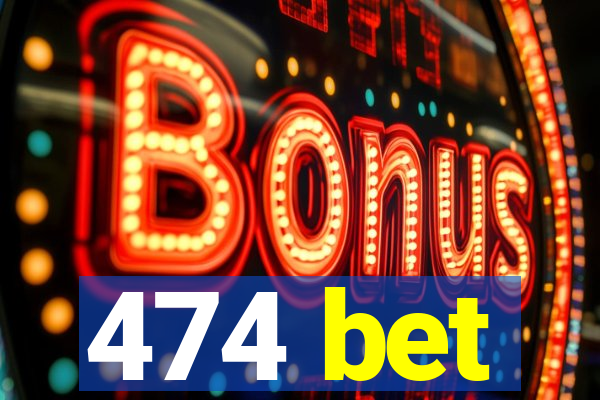 474 bet