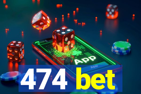 474 bet