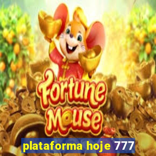 plataforma hoje 777