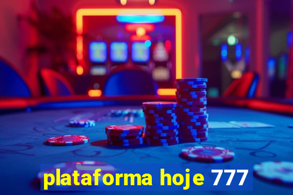 plataforma hoje 777