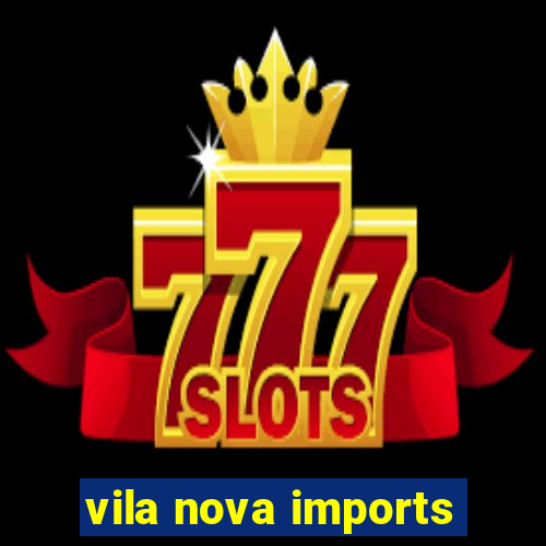 vila nova imports