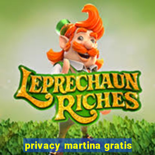 privacy martina gratis