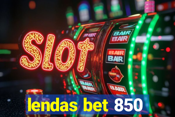 lendas bet 850