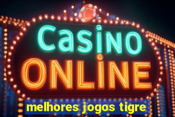 melhores jogos tigre