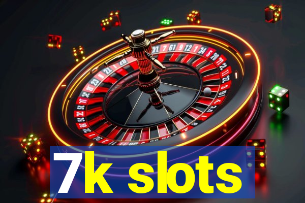 7k slots