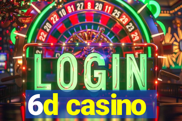 6d casino