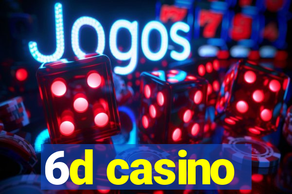 6d casino