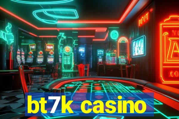 bt7k casino