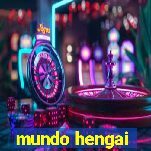 mundo hengai