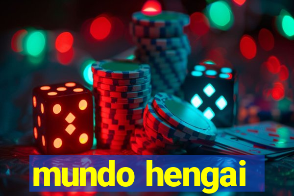 mundo hengai