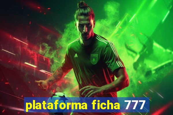 plataforma ficha 777