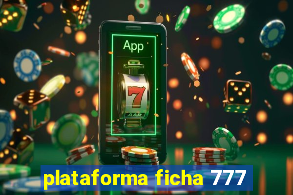 plataforma ficha 777