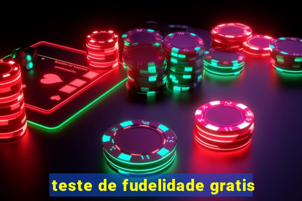 teste de fudelidade gratis