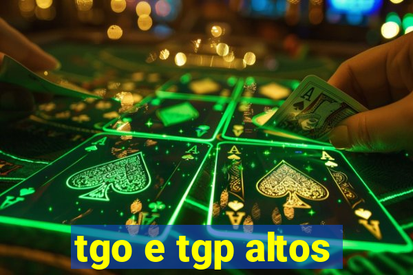 tgo e tgp altos