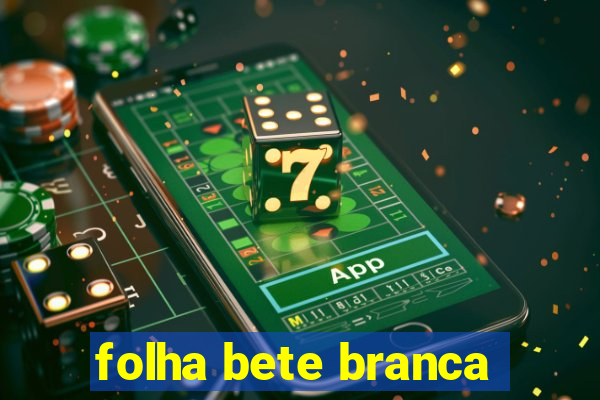 folha bete branca