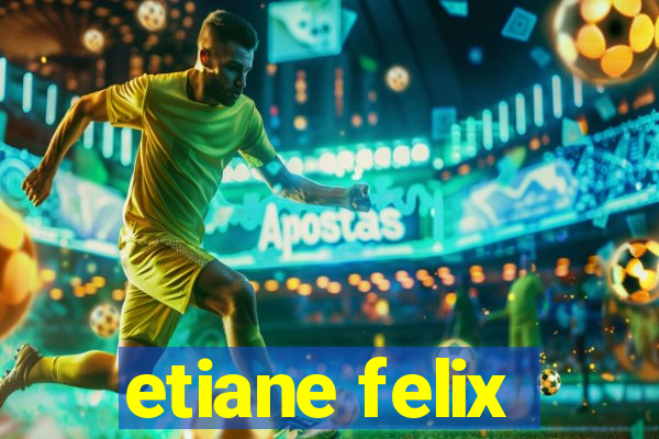 etiane felix