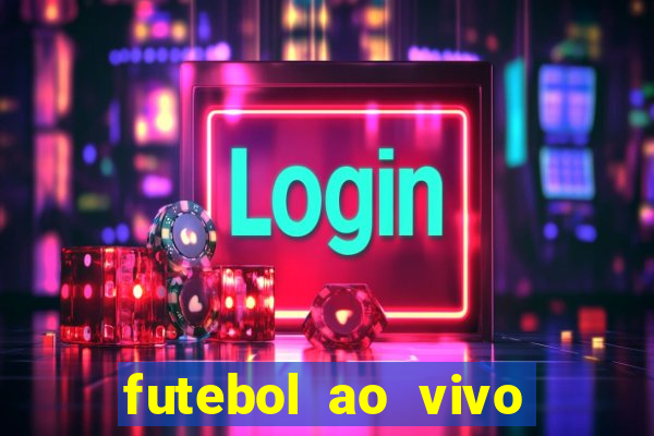 futebol ao vivo hoje futemax