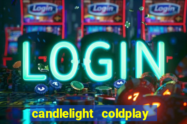 candlelight coldplay x imagine dragons